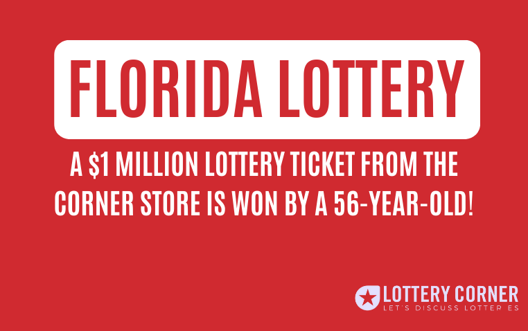 A $1 million lottery ticket from the Corner Store is won by a 56-year-old Florida resident!