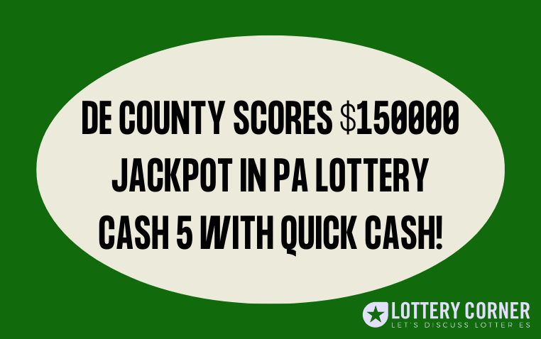 Delaware County Scores $150,000 Jackpot in PA Lottery Cash 5 with Quick Cash!