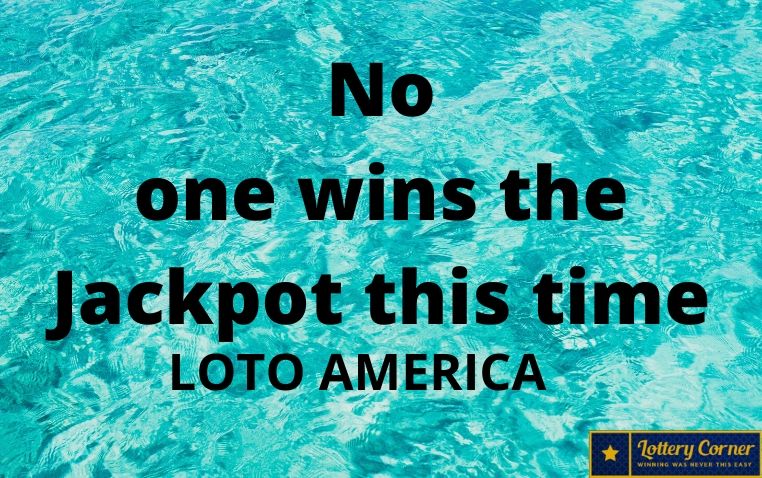 Latest Lotto America numbers for Saturday, Jul 04, 2020-No one wins the Jackpot this time