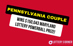 A Pennsylvania Couple Wins $150,043 Maryland Lottery Powerball Prize!