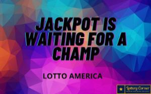 Jackpot is waiting for champ .Here Saturday-July25th the Lotto America Numbers