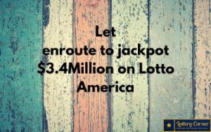 Let enroute to jackpot $3.4Million on Lotto America Saturday-July11th-2020