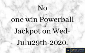 No one win Powerball Jackpot on Wed-Julu29th-2020. Here are the Powerball winning numbers