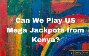 Can We Play US Mega Jackpots from Kenya?