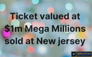 Ticket valued at $1m Mega Millions sold at N.J. The jackpot is going up to $410 million dollars