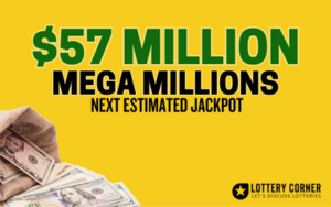 Mega Millions Estimated Jackpot Soars to $57 Million!