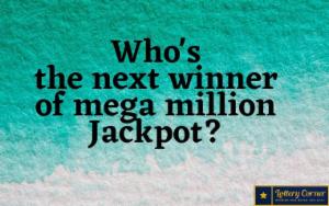 Who's the next winner of mega million Jackpot?