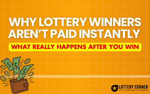 Why Lottery Winners Aren't Paid Instantly 